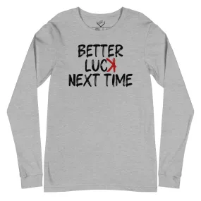 Better Luck Next Time - Adult Long Sleeve